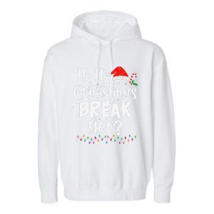 Is It Christmas Break Yet Funny Xmas Holiday Teacher Women Garment-Dyed Fleece Hoodie