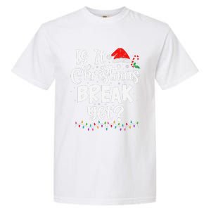 Is It Christmas Break Yet Funny Xmas Holiday Teacher Women Garment-Dyed Heavyweight T-Shirt