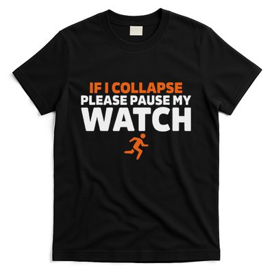 If I Collapse Please Pause My Watch Marathon Runner Running T-Shirt