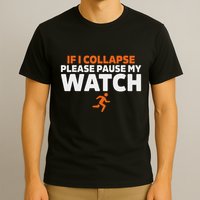 If I Collapse Please Pause My Watch Marathon Runner Running T-Shirt