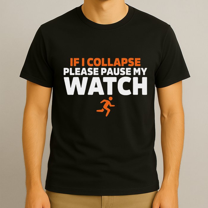 If I Collapse Please Pause My Watch Marathon Runner Running T-Shirt