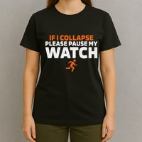 If I Collapse Please Pause My Watch Marathon Runner Running T-Shirt