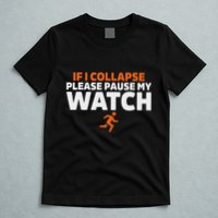 If I Collapse Please Pause My Watch Marathon Runner Running T-Shirt