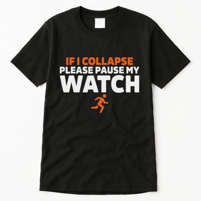 If I Collapse Please Pause My Watch Marathon Runner Running Tall T-Shirt