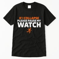 If I Collapse Please Pause My Watch Marathon Runner Running Tall T-Shirt