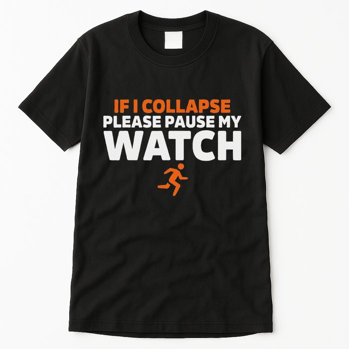 If I Collapse Please Pause My Watch Marathon Runner Running Tall T-Shirt