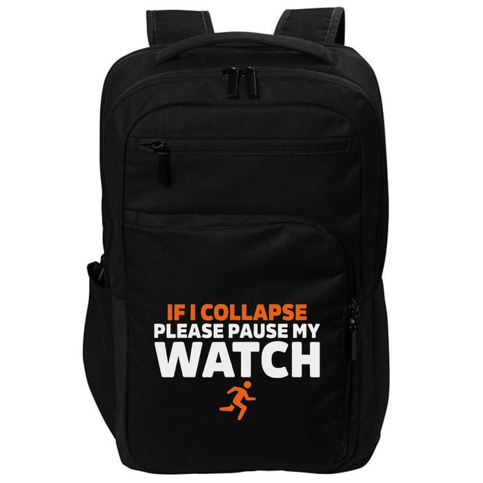 If I Collapse Please Pause My Watch Marathon Runner Running Impact Tech Backpack