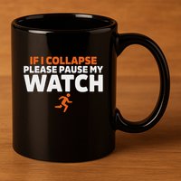 If I Collapse Please Pause My Watch Marathon Runner Running 11oz C Handle Ceramic Mug