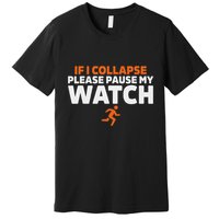 If I Collapse Please Pause My Watch Marathon Runner Running Premium T-Shirt