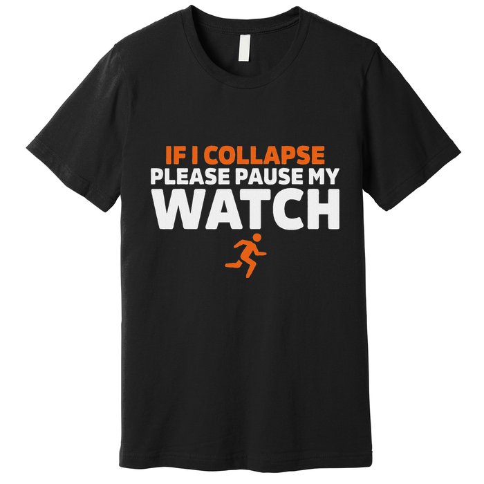 If I Collapse Please Pause My Watch Marathon Runner Running Premium T-Shirt