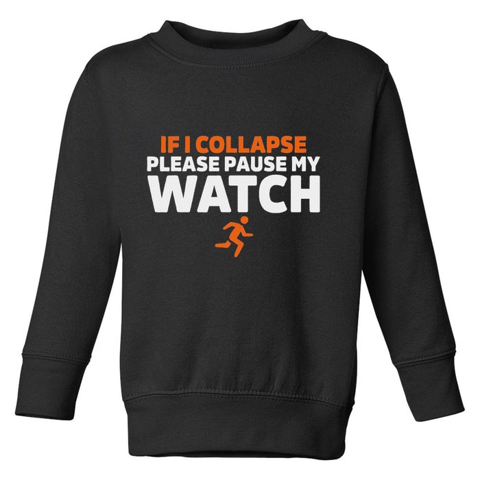 If I Collapse Please Pause My Watch Marathon Runner Running Toddler Sweatshirt