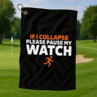 If I Collapse Please Pause My Watch Marathon Runner Running Golf Towel
