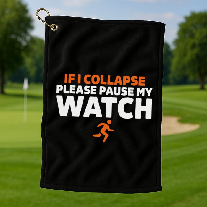 If I Collapse Please Pause My Watch Marathon Runner Running Golf Towel