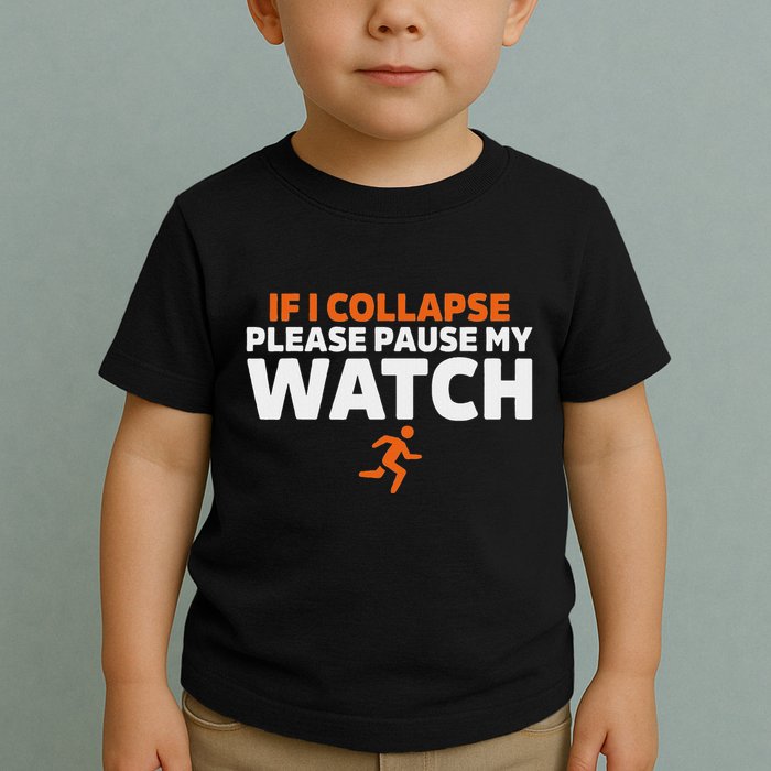 If I Collapse Please Pause My Watch Marathon Runner Running Toddler T-Shirt