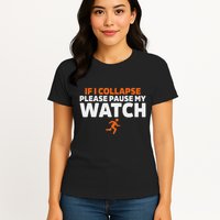 If I Collapse Please Pause My Watch Marathon Runner Running Womens T-Shirt