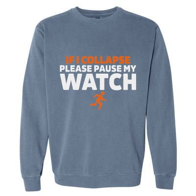 If I Collapse Please Pause My Watch Marathon Runner Running Garment-Dyed Sweatshirt