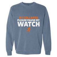 If I Collapse Please Pause My Watch Marathon Runner Running Garment-Dyed Sweatshirt