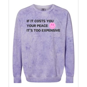 If It Costs You Your Peace ItS Too Expensive Colorblast Crewneck Sweatshirt