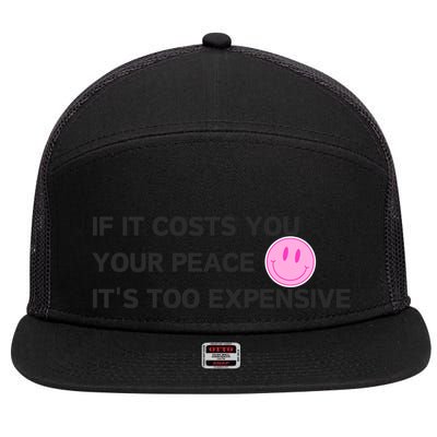 If It Costs You Your Peace ItS Too Expensive 7 Panel Mesh Trucker Snapback Hat