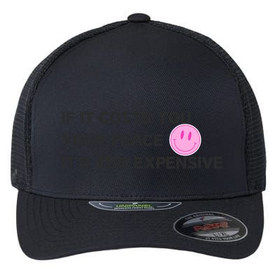 If It Costs You Your Peace ItS Too Expensive Flexfit Unipanel Trucker Cap