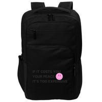 If It Costs You Your Peace ItS Too Expensive Impact Tech Backpack