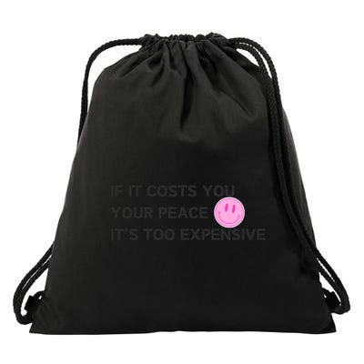 If It Costs You Your Peace ItS Too Expensive Drawstring Bag