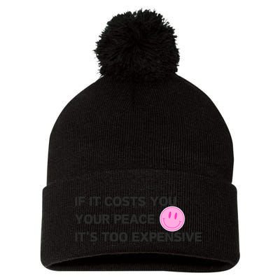 If It Costs You Your Peace ItS Too Expensive Pom Pom 12in Knit Beanie