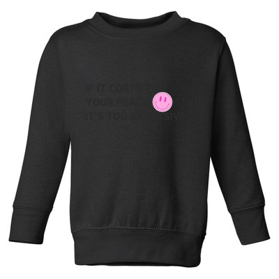 If It Costs You Your Peace ItS Too Expensive Toddler Sweatshirt