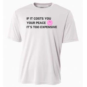 If It Costs You Your Peace ItS Too Expensive Cooling Performance Crew T-Shirt