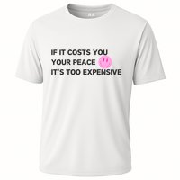 If It Costs You Your Peace ItS Too Expensive Performance Shirt