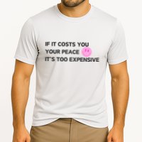 If It Costs You Your Peace ItS Too Expensive Performance Shirt