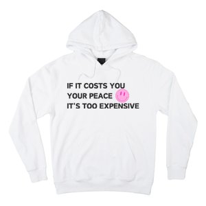 If It Costs You Your Peace ItS Too Expensive Hoodie