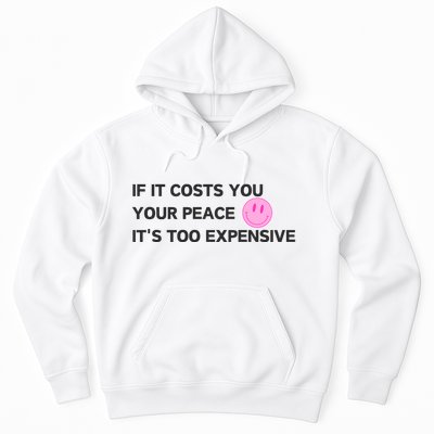 If It Costs You Your Peace ItS Too Expensive Hoodie
