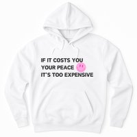 If It Costs You Your Peace ItS Too Expensive Hoodie
