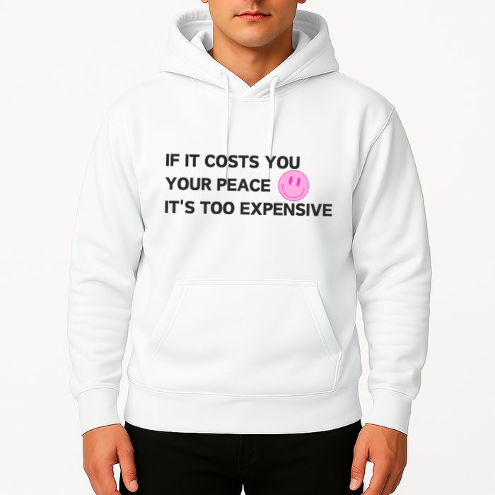 If It Costs You Your Peace ItS Too Expensive Hoodie