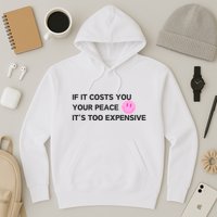 If It Costs You Your Peace ItS Too Expensive Hoodie