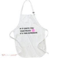 If It Costs You Your Peace ItS Too Expensive Apron