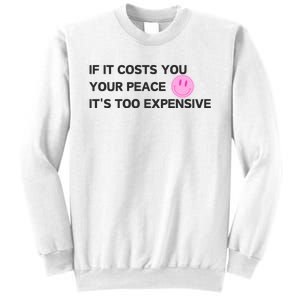 If It Costs You Your Peace ItS Too Expensive Sweatshirt