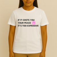 If It Costs You Your Peace ItS Too Expensive T-Shirt