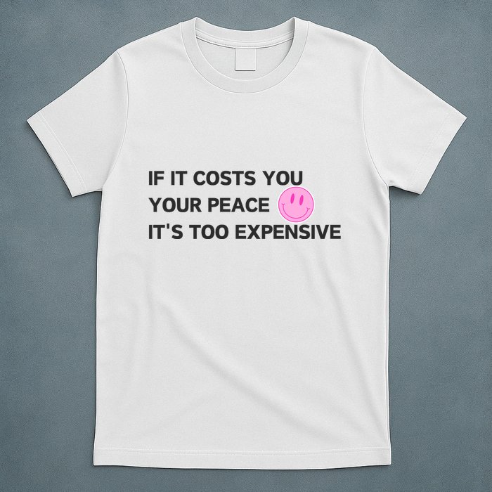 If It Costs You Your Peace ItS Too Expensive T-Shirt