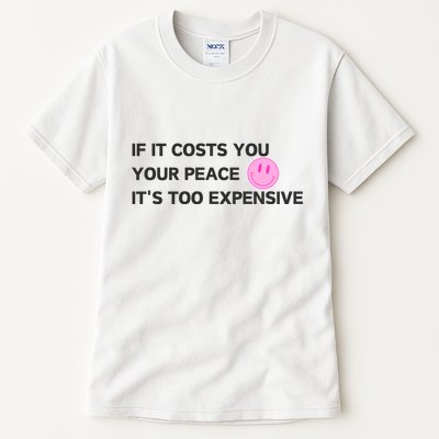 If It Costs You Your Peace ItS Too Expensive Tall T-Shirt