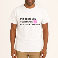 If It Costs You Your Peace ItS Too Expensive Tall T-Shirt