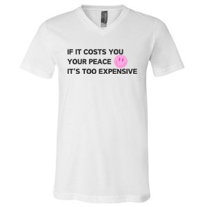 If It Costs You Your Peace ItS Too Expensive V-Neck T-Shirt