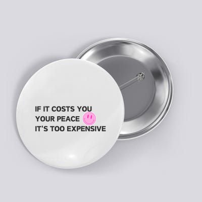 If It Costs You Your Peace ItS Too Expensive Button