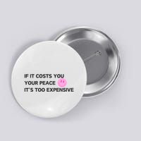 If It Costs You Your Peace ItS Too Expensive Button