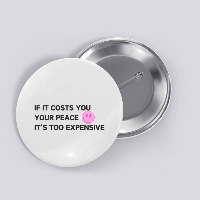 If It Costs You Your Peace ItS Too Expensive Button