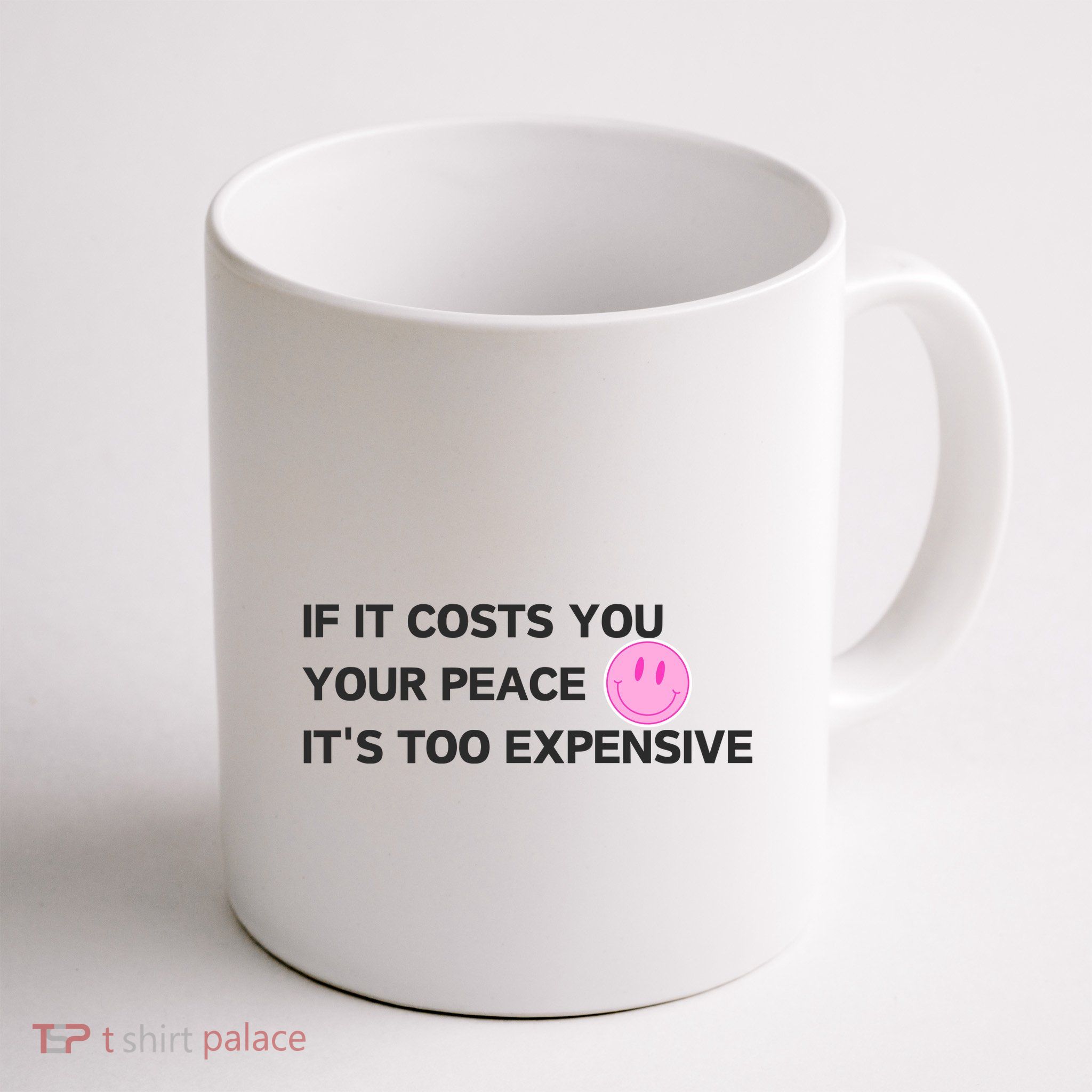 If It Costs You Your Peace ItS Too Expensive Mug