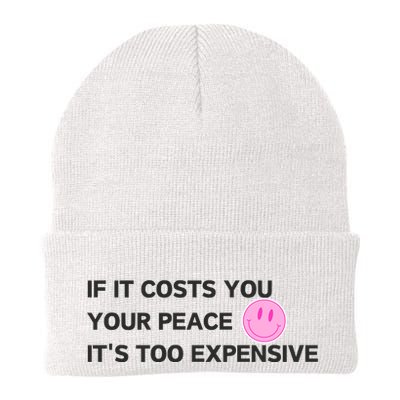 If It Costs You Your Peace ItS Too Expensive Beanie