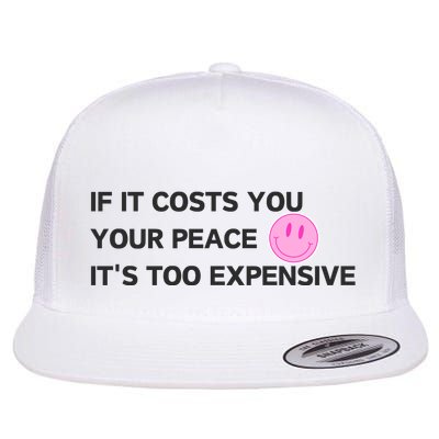 If It Costs You Your Peace ItS Too Expensive Flatbill Hat