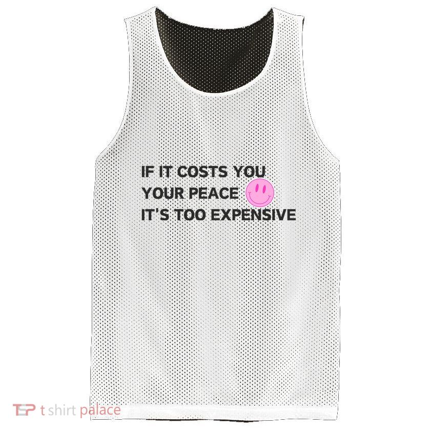 If It Costs You Your Peace ItS Too Expensive Mesh Reversible Basketball Jersey Tank
